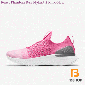 Giày Nike React Phantom Run Flyknit 2 Pink Glow | Vừa In Với Chân Bạn