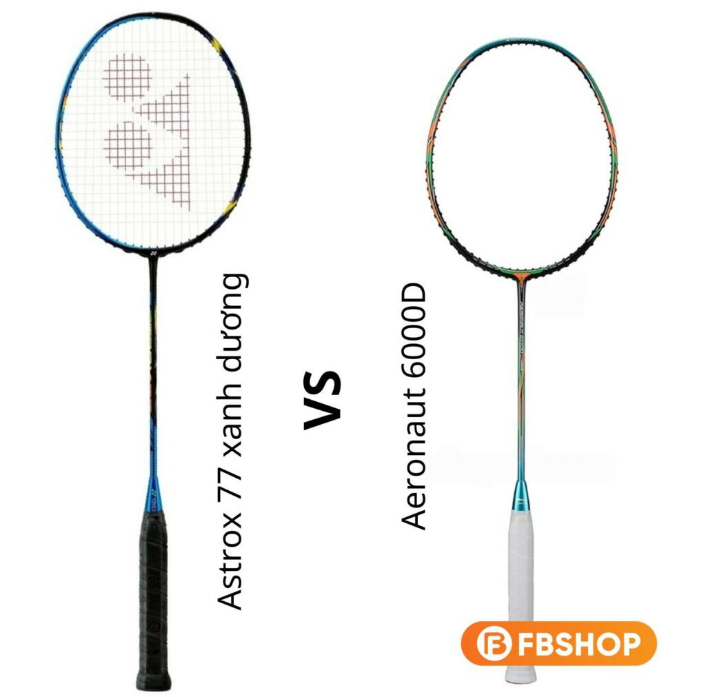 Astrox 77 thuộc phân khúc cao cấp của Yonex, còn Aeronaut 6000D thuộc phân khúc tầm trung của Lining