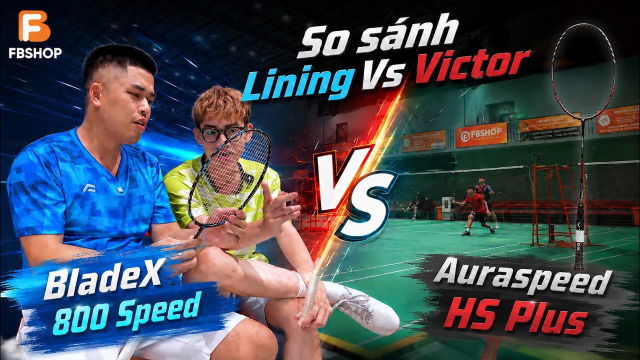So sánh Victor Auraspeed HS Plus và Lining Bladex 800 Speed