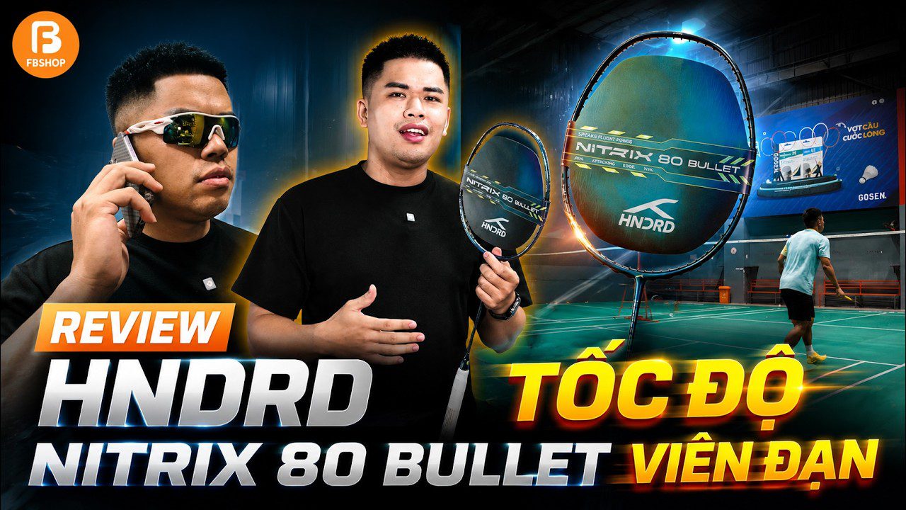Review Chi Tiết Vợt Cầu Lông Hundred Nitrix 80 Bullet